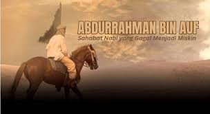 Kisah Inspiratif Abdurrahman bin auf : Doa untuk Kemiskinan, Rezeki Melimpah dari Allah